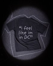 Load image into Gallery viewer, "I Feel Like I'm In DC" Tee
